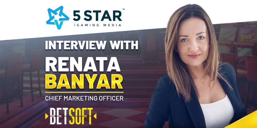 Betsoft Gaming’s CMO, Renata Banyar speaks to 5 Star Media about keeping a heritage brand fresh through leveraging innovation