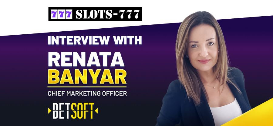 Renata Banyar, Betsoft Gaming’s CMO discusses with Slots – 777 how to keep a brand fresh through innovation and constant delivery of added value entertainment