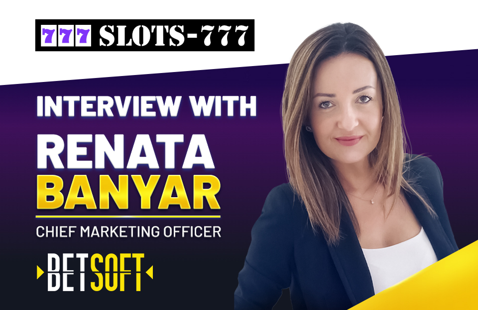Renata Banyar, Betsoft Gaming’s CMO discusses with Slots – 777 how to keep a brand fresh through innovation and constant delivery of added value entertainment