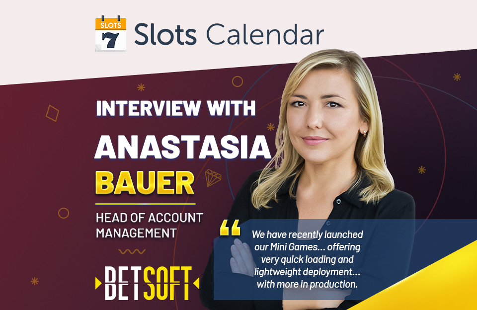 Anastasia Bauer, Head of Account Management, Betsoft Gaming, talks to Slots Calendar about great slots and great promos.
