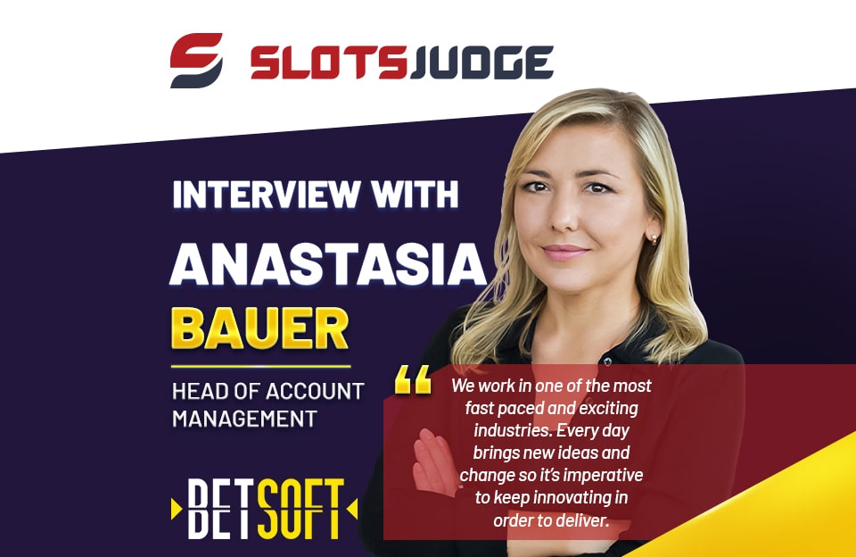 Slots judge Q & A Anastasia Bauer – Exclusive Interview with Betsoft Gaming
